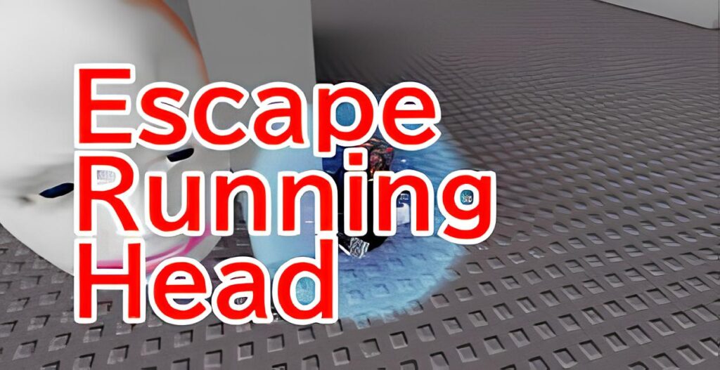 Escape Running Head Script